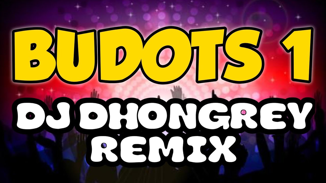 BUDOTS 1 | DJ DHONGREY REMIX