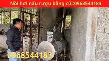 Giới thiệu nồi hơi nấu rượu bằng củi loại cải tiến mới nhất Lh 0968544183