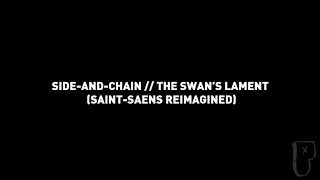 SIDE-AND-CHAIN - The Swan’s Lament (Saint-Saens Reimagined)