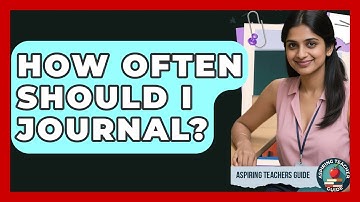 How Often Should I Journal? - Aspiring Teacher Guide