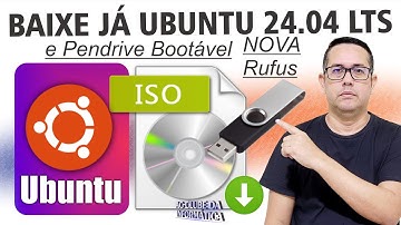 Como Baixar o Ubuntu 24 04 LTS e Criar Pendrive Bootável - NOVA RUFUS