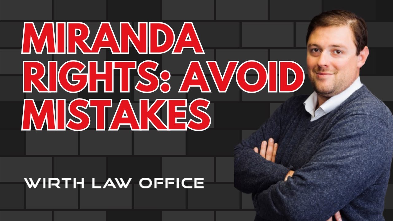 Miranda Rights: Avoid Mistakes