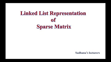 2.9 Linked List Representation of Sparse Matrix