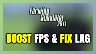 How to BOOST FPS and FIX LAG in Farming Simulator 2011! Optimization Guide