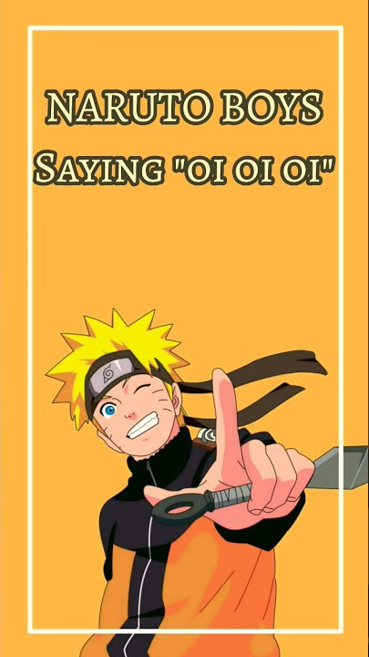 Naruto Boys says Oi Oi Oi ✨
