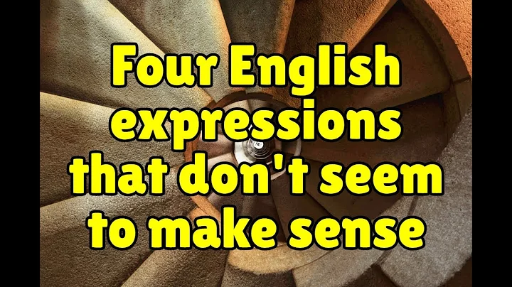 Four English expressions that don't seem to make sense - DayDayNews