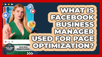 What Is Facebook Business Manager Used For Page Optimization? - Social Media Business Playbook