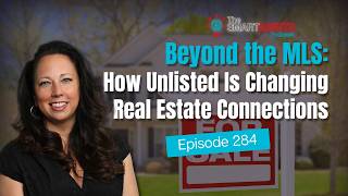 Beyond the MLS: How Unlisted Is Changing Real Estate Connections | EP 284