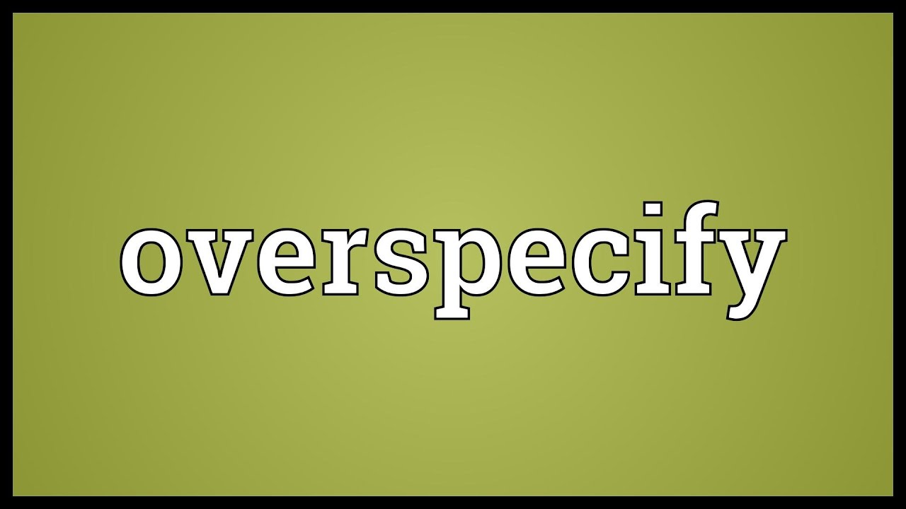 Overspecify Meaning