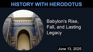 Babylon's Rise, Fall, and Lasting Legacy | History With Herodotus