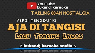 LAGU 80AN - AJA DI TANGISI | KARAOKE TARLING TANPA VOKAL // LIRIK 2020