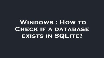 Windows : How to Check if a database exists in SQLite?