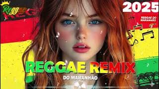 REGGAE REMIX 2025 🔥 Os Melhores do Reggae Internacional 🔥 SELEÇÃO TOP REGGAE DO MARANHÃO 2025