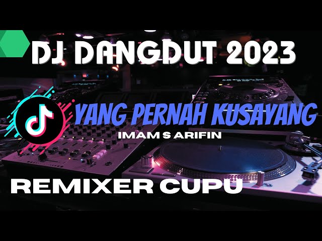 DJ DANGDUT YANG PERNAH KUSAYANG IMAM S ARIFIN | REMIXER CUPU class=