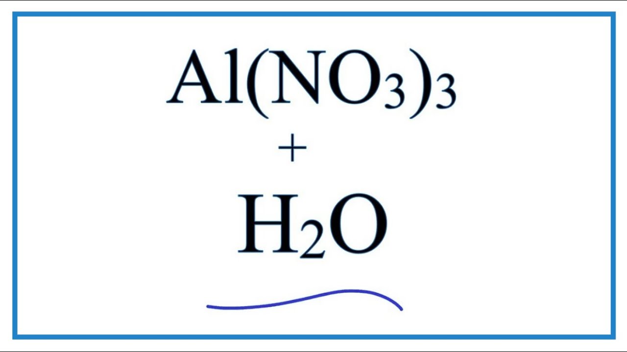 Al(NO3)3 + H2O and write what happens when Al(NO3)3 (Aluminum nit...