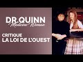 DR.QUINN - &quot;La loi de l&#39;ouest&quot; Critique/Analyse