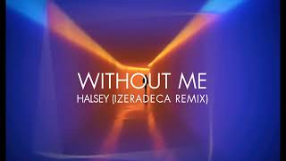 Halsey - Without Me Remix (Izeradeca Remix)