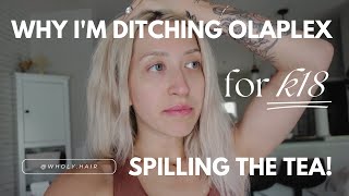 why i&#39;m ditching olaplex for k18 - SPILLING THE TEA // Wholy Hair