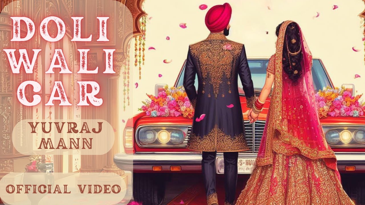 DOLI WALI CAR Official Video Yuvraj Mann New Punjabi Songs 2023 doli-wali-car-official-video-yuvraj-mann-new-punjabi-songs-2023