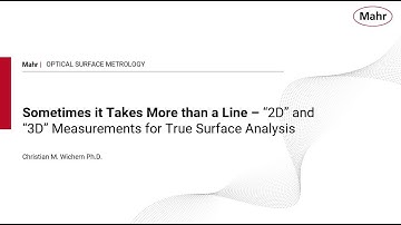 Mahr Surface Series Webinar: Sometimes it Takes More than a Line - 2D and 3D Measurements