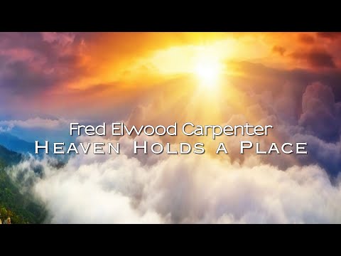 Fred Elwood Carpenter - Heaven Holds a Place