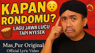 Kapan Rondomu? – Lagu Jawa Lucu Tapi Nyesek | Mas_Pur Original (Official Lyric Video)