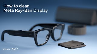 How to clean Meta Ray-Ban Display