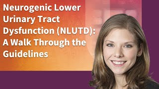Neurogenic Lower Urinary Tract Dysfunction (NLUTD): A Walk Through the Guidelines