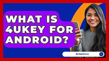 What Is 4UKEY For Android? - Be App Savvy