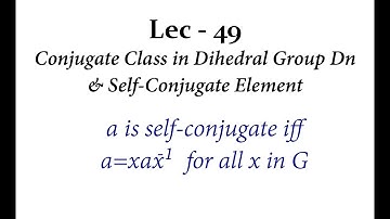 Lec - 49 Conjugate Class in Dihedral Group and Self Conjugate Element | IIT JAM | CSIR NET | GATE