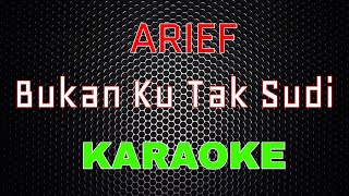 Arief - Bukan Ku Tak Sudi [Karaoke] | LMusical