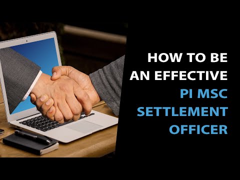 How To Be An Effective PI MSC Settlement Officer - Learn from the Judges and Top Practitioners How To Be An Effective PI MSC Settlement Officer - Learn from the Judges and Top Practitioners