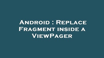 Android : Replace Fragment inside a ViewPager