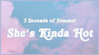 5 Seconds of Summer - She’s Kinda Hot (Lyrics) 