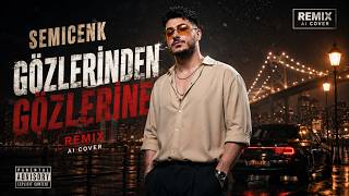 🎵 Semicenk - Gözleri̇nden Gözleri̇ne (Remix Ai Cover) ❤️‍🔥