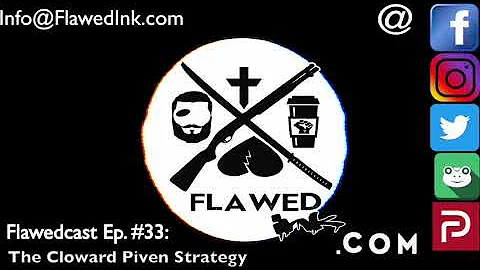 Flawedcast Ep  #33: The Cloward Piven Strategy