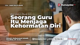Adab Guru dan Murid #20. Seorang Guru Itu Menjaga Kehormatan Diri - Ustadz Muhammad Abduh Tuasikal