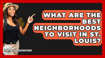 What Are The Best Neighborhoods To Visit In St. Louis? - The Midwest Guru