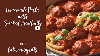 Homemade Pasta & Smoked Meatballs in Marinara | Step-by-Step Cooking Guide