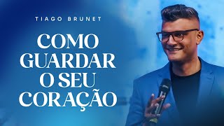 COMO GUARDAR O SEU CORAÇÃO | TIAGO BRUNET