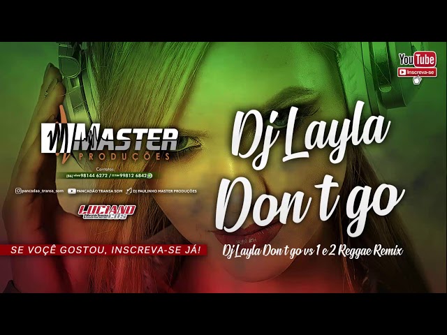DJ Layla - DON'T GO ft Malina Tanase vs 1 e 2 Reggae Remix - Master Produções class=