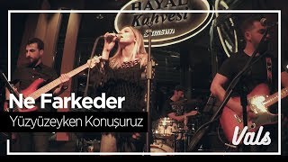 Video thumbnail of "Vals - Ne Farkeder (Yüzyüzeyken Konuşuruz Cover)"