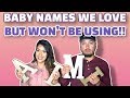 Baby Names We Love But Won't Be Using +  BABY NAME REVEAL!!
