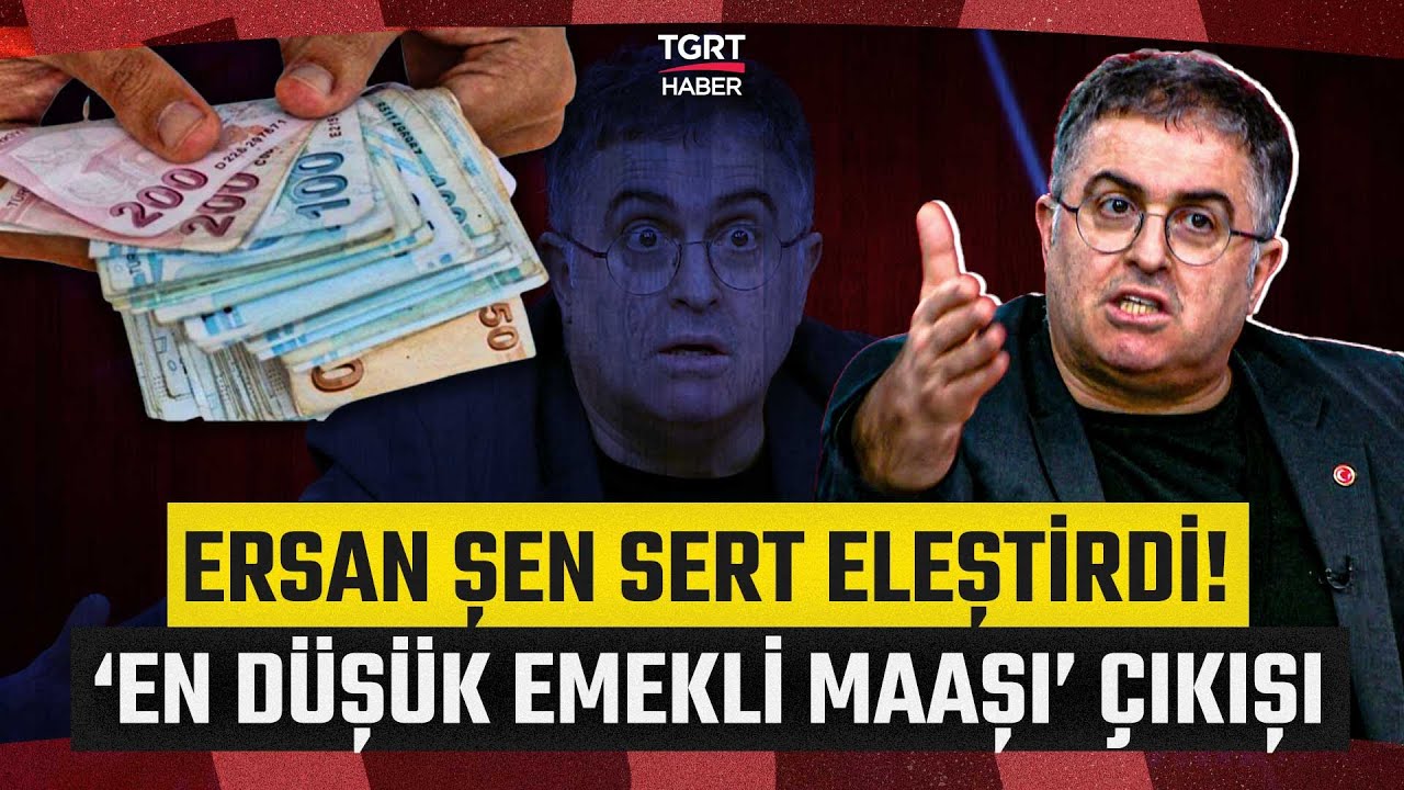 Ersan Şen'den 'En Düşük Emekli Maaşı' Çıkışı! 'Kabulü Mümkün Değil' - Taksim Meydanı