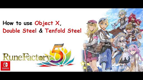 How to use Object X, Double steel and Tenfold steel in rune factory 5