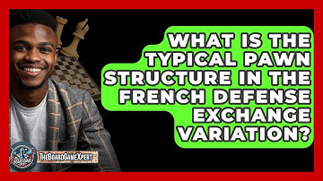 What Is The Typical Pawn Structure In The French Defense Exchange Variation? - The Board Game Xpert
