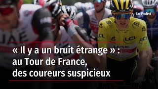 « Il y a un bruit étrange » : au Tour de France, des coureurs suspicieux