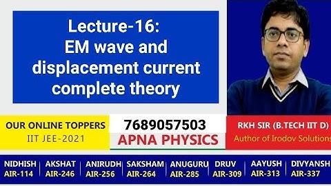 Lecture-16: EM wave and displacement current complete theory by RKH SIR