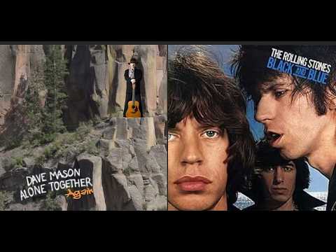 Dave Mason - Alone Together VS Rolling Stones - Black n Blue (For Nicholas Patti)