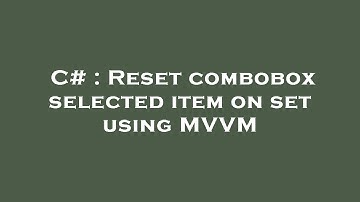 C# : Reset combobox selected item on set using MVVM